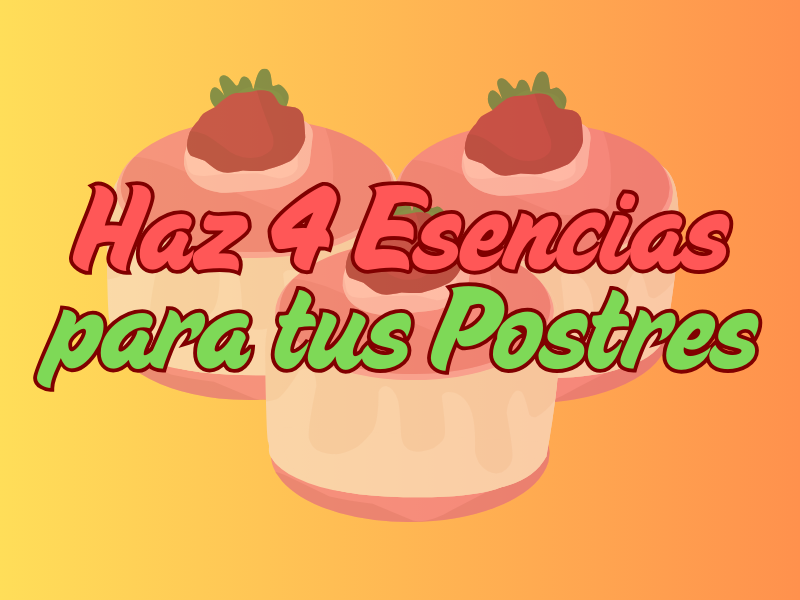 Prepara 4 Esencias Inolvidables Para Tus Postres 1