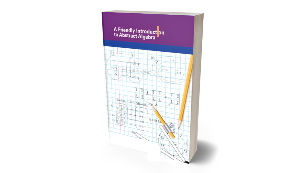 A Friendly Introduction To Abstract Algebra 1
