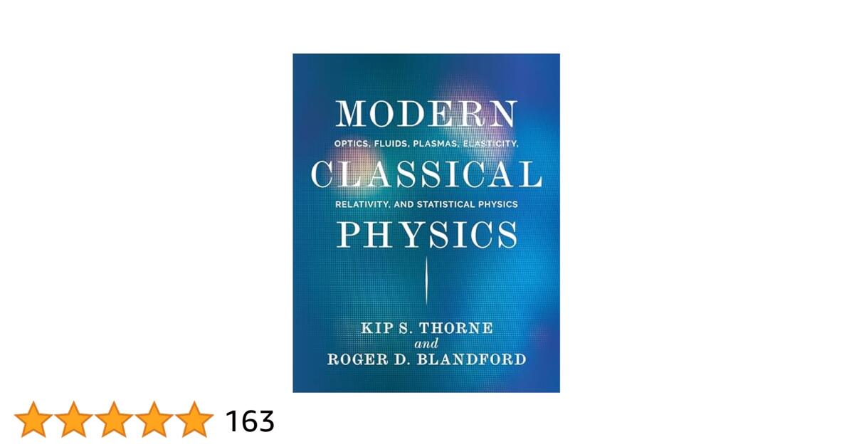 Exploring Modern Classical Physics: A Comprehensive Guide To Optics, Fluids, Plasmas, Elasticity, Relativity, And Statistical Physics 1