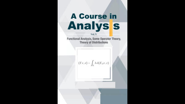 Course In Analysis, Vol V-Functional Analysis, Some Operator Theory, Theory Of Distributions