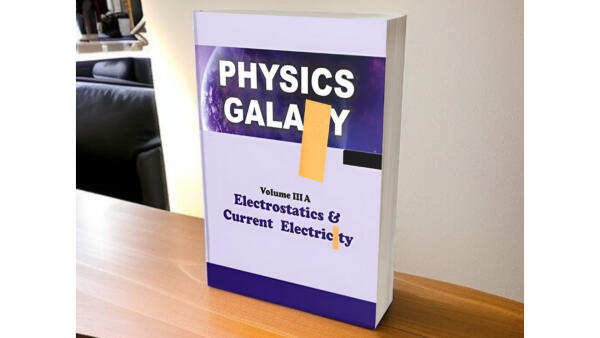 Physics Galaxy Vol 3A - Electrostatics & Current