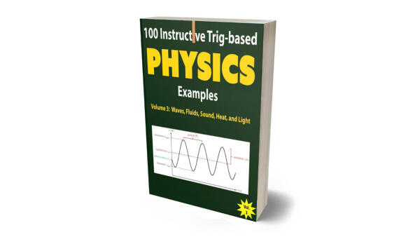 Master Trig-Based Physics With 100 Instructive Problems On Waves, Fluids, Sound, Heat, And Light - Volume 3 Solutions Guide