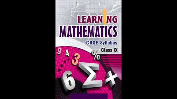 Learning Mathematics-Class Ix Textbook